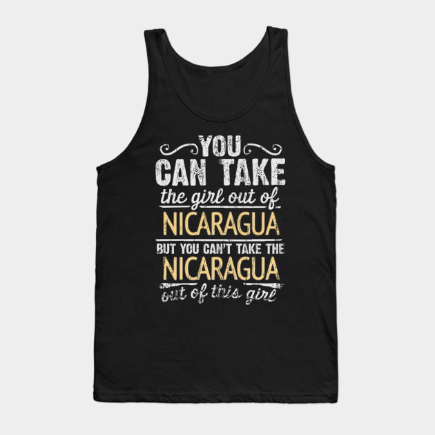 You Can Take The Girl Out Of Nicaragua But You Cant Take The Nicaragua Out Of The Girl - Gift for Nicaraguan With Roots From Nicaragua Tank Top by Country Flags